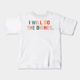 I Will Do The Dishes Kids T-Shirt